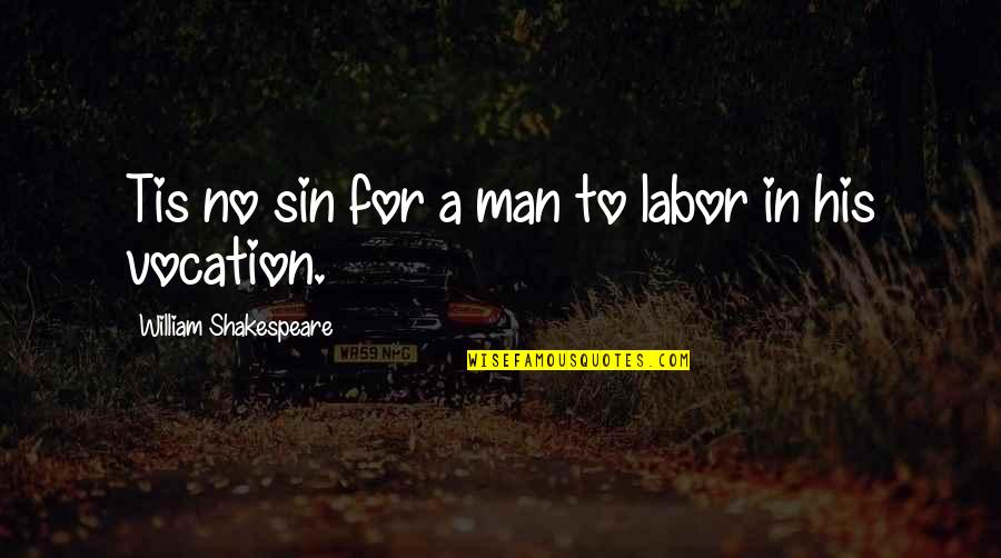 Shoddy Quotes By William Shakespeare: Tis no sin for a man to labor