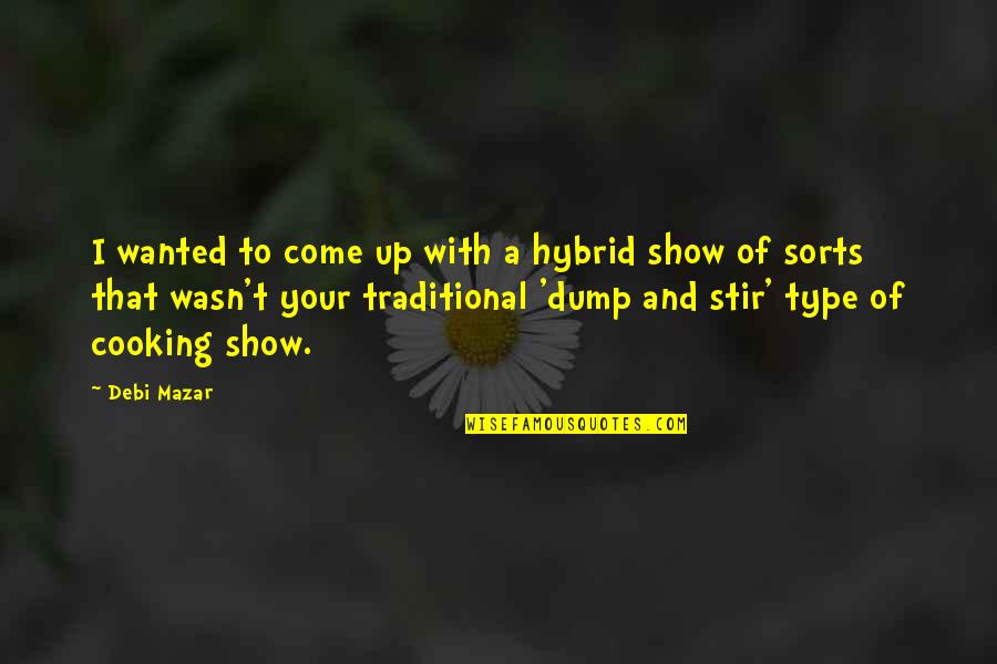 Shoddy Work Quotes By Debi Mazar: I wanted to come up with a hybrid Shoddy Work Quotes By Debi Mazar: I wanted to come up with a hybrid