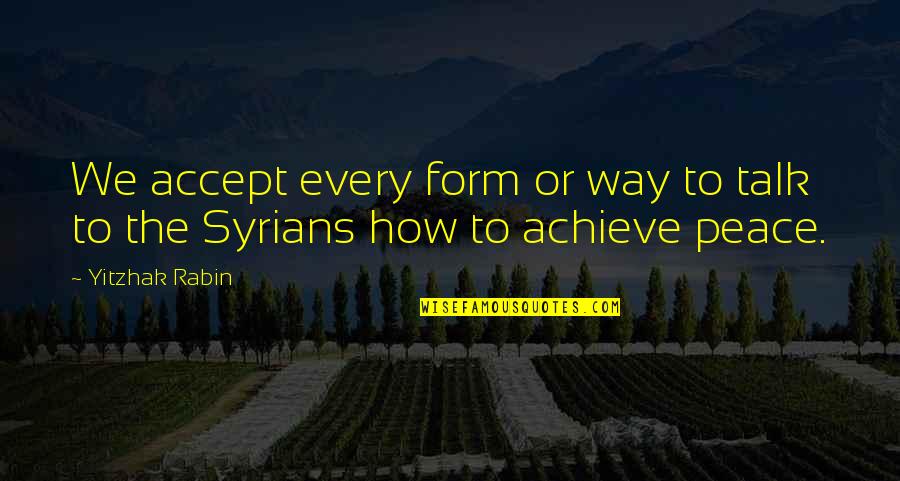 Shoddy Work Quotes By Yitzhak Rabin: We accept every form or way to talk
