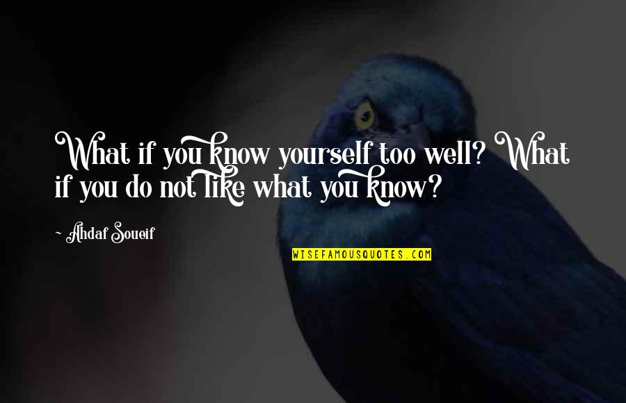 Shoe Cleaning Quotes By Ahdaf Soueif: What if you know yourself too well? What