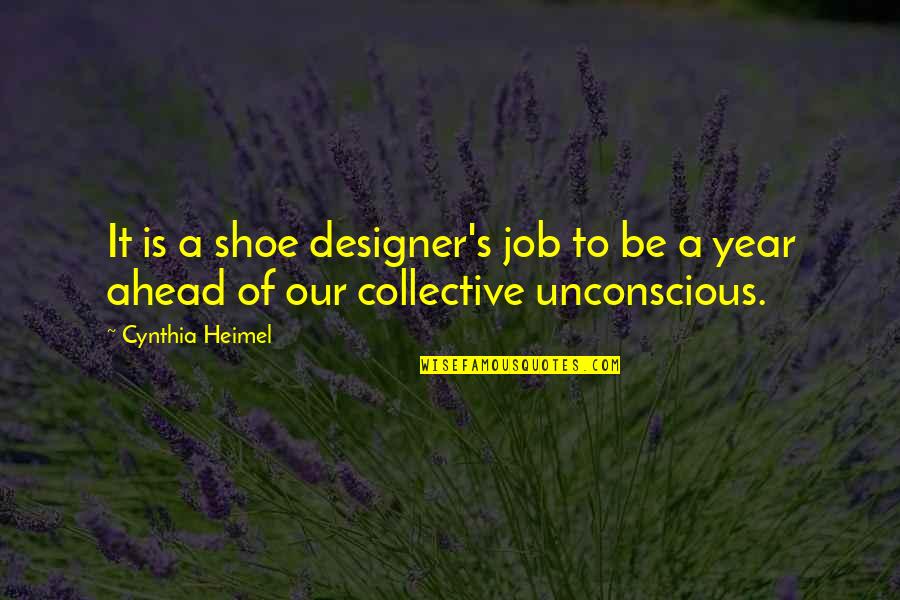 Shoe Designer Quotes By Cynthia Heimel: It is a shoe designer's job to be