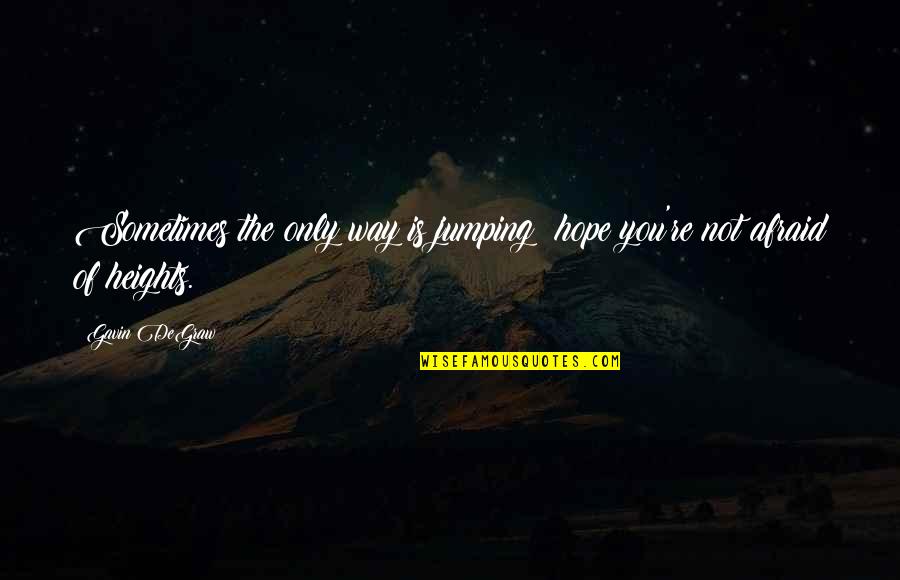 Shoe Designer Quotes By Gavin DeGraw: Sometimes the only way is jumping; hope you're