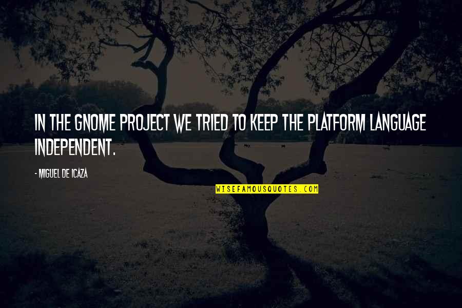 Shoe Designer Quotes By Miguel De Icaza: In the GNOME project we tried to keep Shoe Designer Quotes By Miguel De Icaza: In the GNOME project we tried to keep