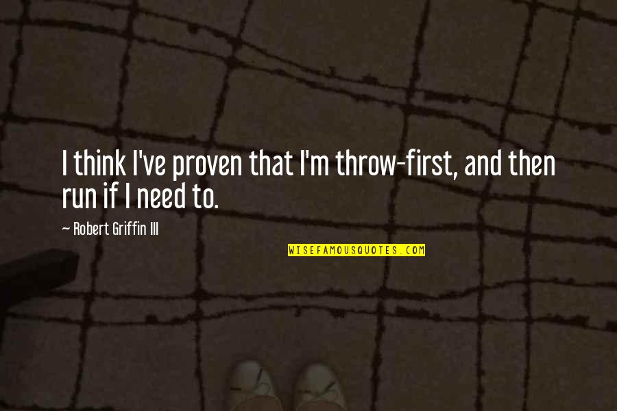 Shoe Designer Quotes By Robert Griffin III: I think I've proven that I'm throw-first, and Shoe Designer Quotes By Robert Griffin III: I think I've proven that I'm throw-first, and