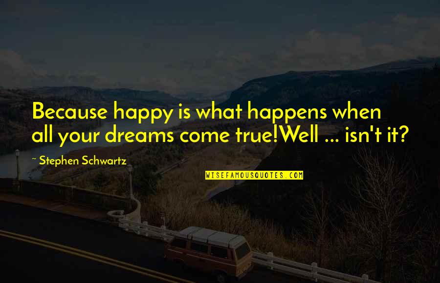 Shoe Designers Quotes By Stephen Schwartz: Because happy is what happens when all your