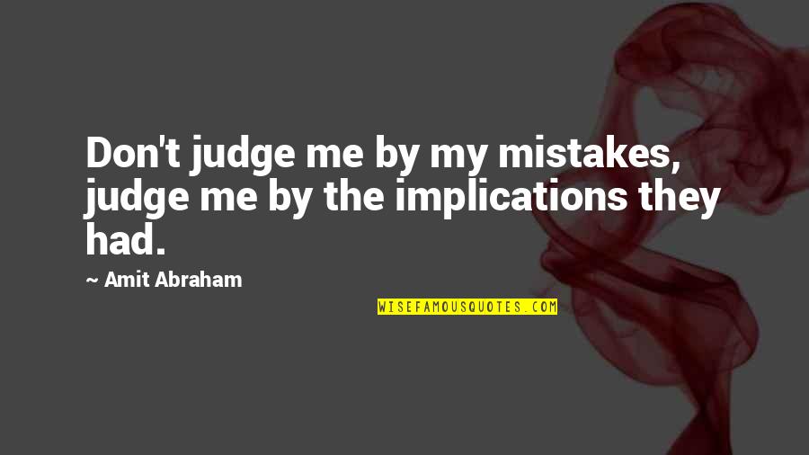 Shoe Horn Sonata Friendship Quotes By Amit Abraham: Don't judge me by my mistakes, judge me