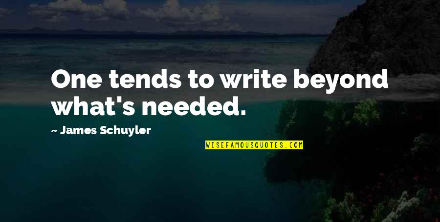 Shoe Motivational Quotes By James Schuyler: One tends to write beyond what's needed.