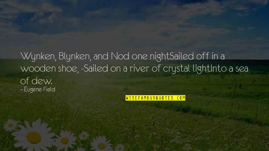 Shoe Quotes By Eugene Field: Wynken, Blynken, and Nod one nightSailed off in