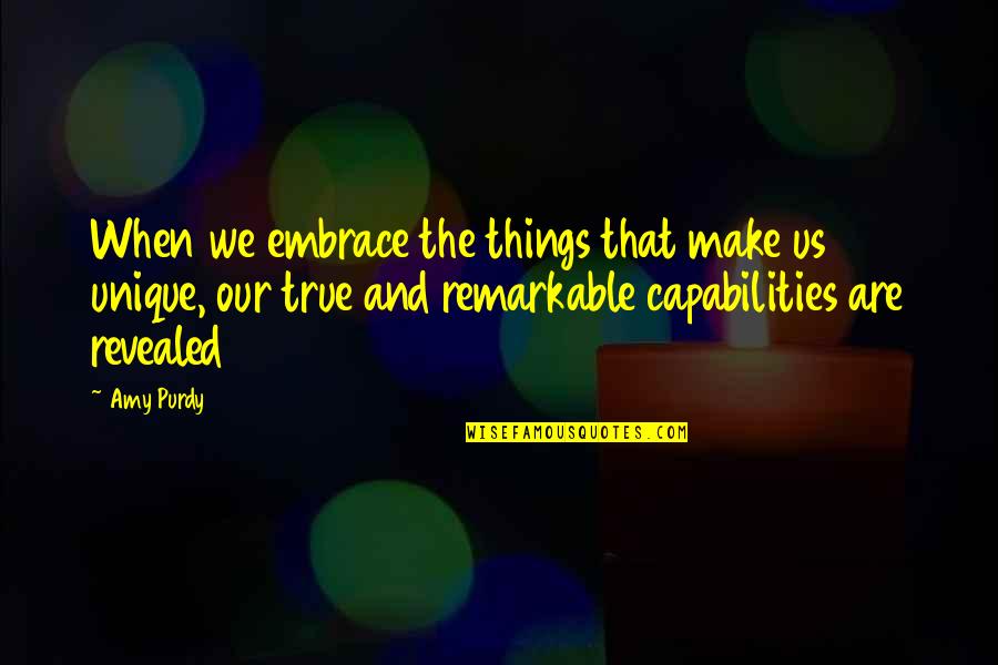 Shoeaholic 08 Quotes By Amy Purdy: When we embrace the things that make us Shoeaholic 08 Quotes By Amy Purdy: When we embrace the things that make us