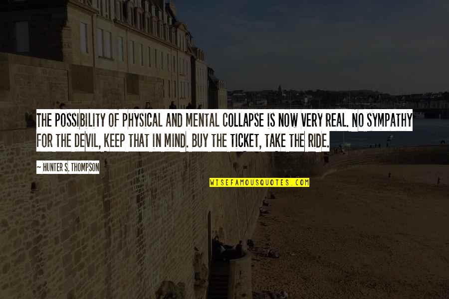 Shoefie Quotes By Hunter S. Thompson: The possibility of physical and mental collapse is Shoefie Quotes By Hunter S. Thompson: The possibility of physical and mental collapse is
