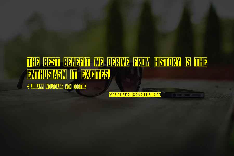 Shoegaze Quotes By Johann Wolfgang Von Goethe: The best benefit we derive from history is Shoegaze Quotes By Johann Wolfgang Von Goethe: The best benefit we derive from history is