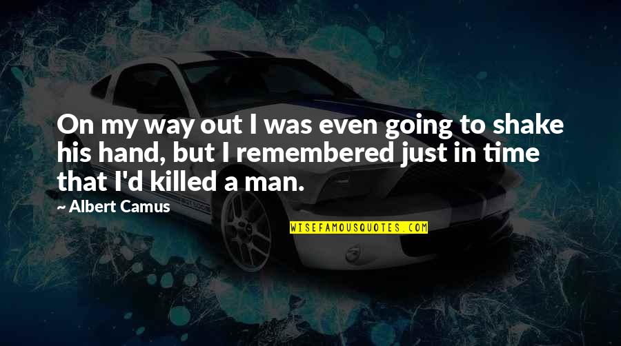 Shoehorned Quotes By Albert Camus: On my way out I was even going Shoehorned Quotes By Albert Camus: On my way out I was even going