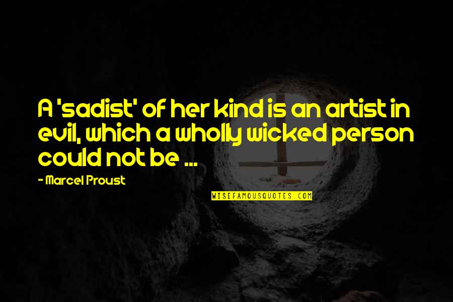 Shoehorned Quotes By Marcel Proust: A 'sadist' of her kind is an artist Shoehorned Quotes By Marcel Proust: A 'sadist' of her kind is an artist