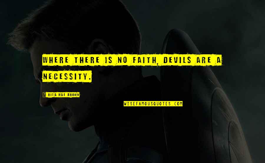 Shoehorned Synonym Quotes By Rita Mae Brown: Where there is no faith, devils are a Shoehorned Synonym Quotes By Rita Mae Brown: Where there is no faith, devils are a