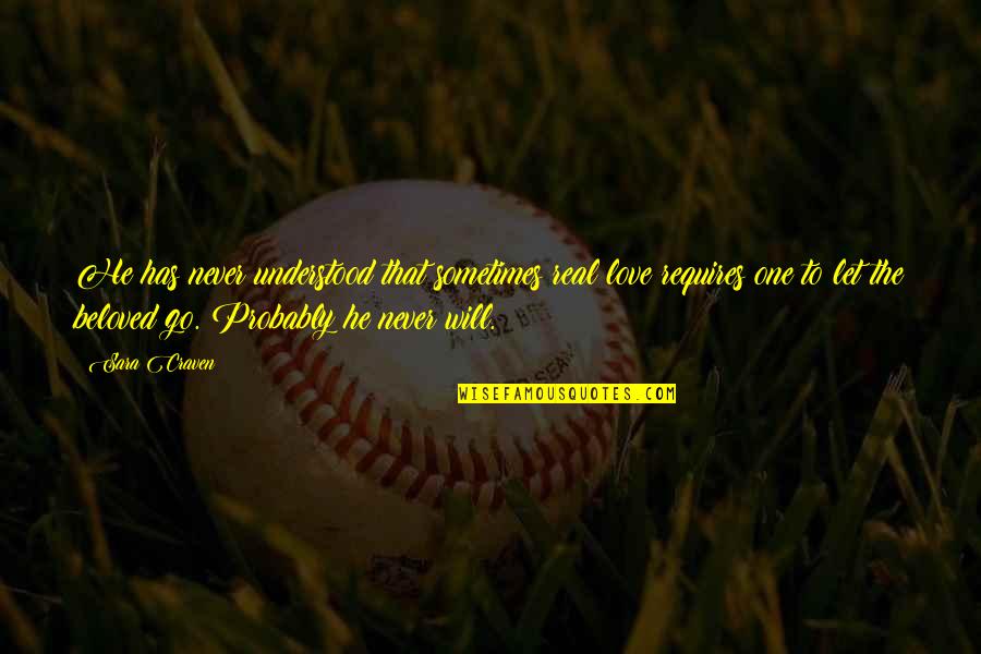 Shoehorning Quotes By Sara Craven: He has never understood that sometimes real love