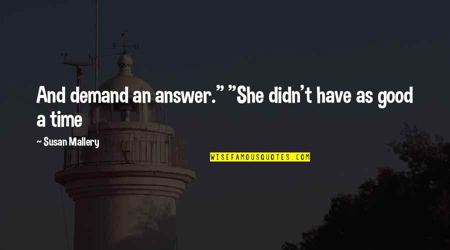 Shoehorning Quotes By Susan Mallery: And demand an answer." "She didn't have as Shoehorning Quotes By Susan Mallery: And demand an answer." "She didn't have as