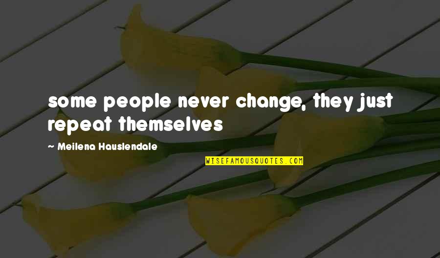 Shoelaces Quotes By Meilena Hauslendale: some people never change, they just repeat themselves