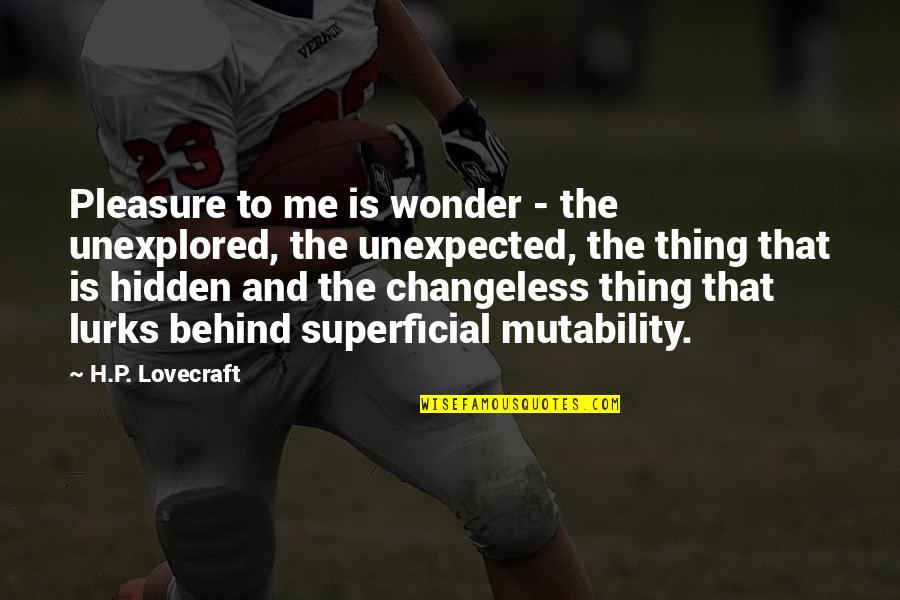 Shoeless Joe Jackson Book Quotes By H.P. Lovecraft: Pleasure to me is wonder - the unexplored, Shoeless Joe Jackson Book Quotes By H.P. Lovecraft: Pleasure to me is wonder - the unexplored,