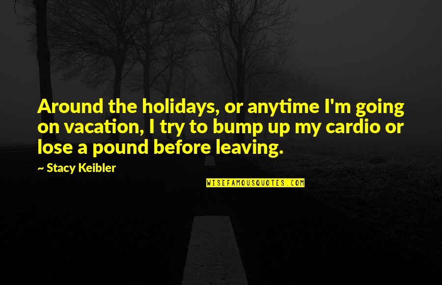 Shoeless Joe Jackson Book Quotes By Stacy Keibler: Around the holidays, or anytime I'm going on Shoeless Joe Jackson Book Quotes By Stacy Keibler: Around the holidays, or anytime I'm going on