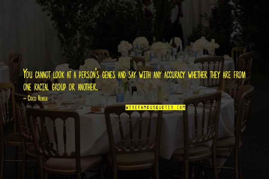 Shoelettes Quotes By Craig Venter: You cannot look at a person's genes and Shoelettes Quotes By Craig Venter: You cannot look at a person's genes and
