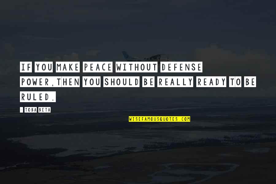 Shoelettes Quotes By Toba Beta: If you make peace without defense power,then you