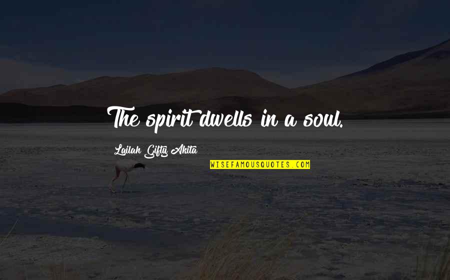 Shoemakers Quotes By Lailah Gifty Akita: The spirit dwells in a soul.