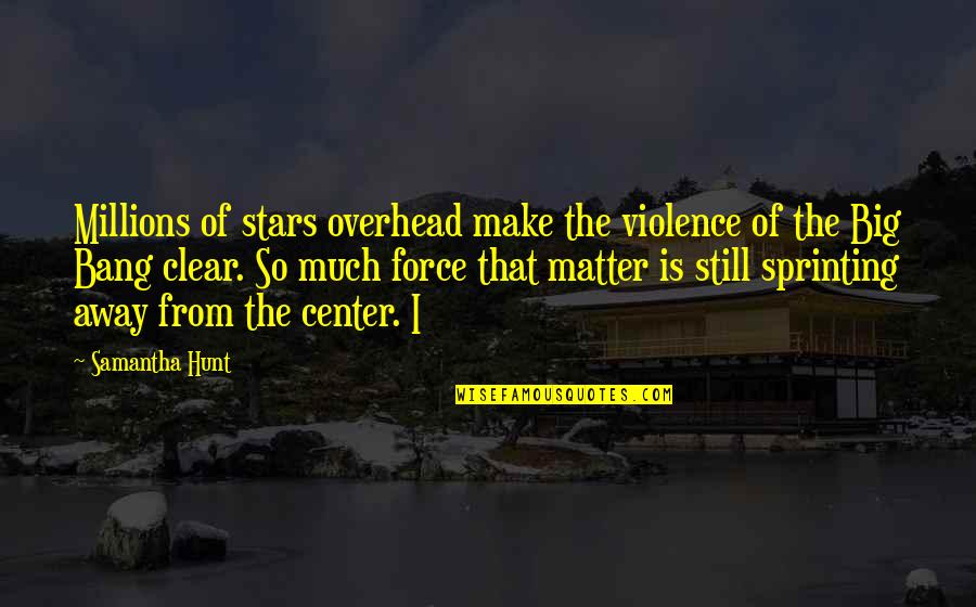 Shoemaking Quotes By Samantha Hunt: Millions of stars overhead make the violence of