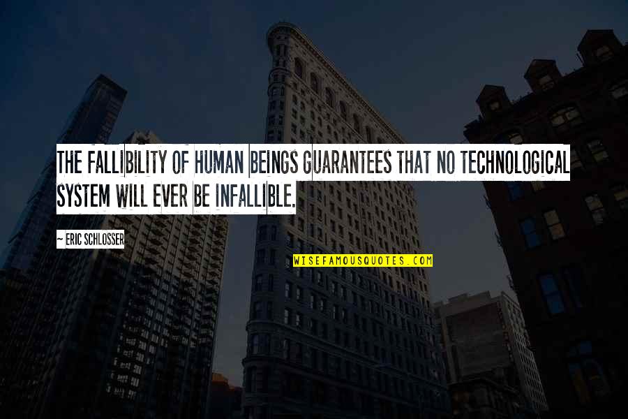 Shoemans Custom Quotes By Eric Schlosser: The fallibility of human beings guarantees that no Shoemans Custom Quotes By Eric Schlosser: The fallibility of human beings guarantees that no