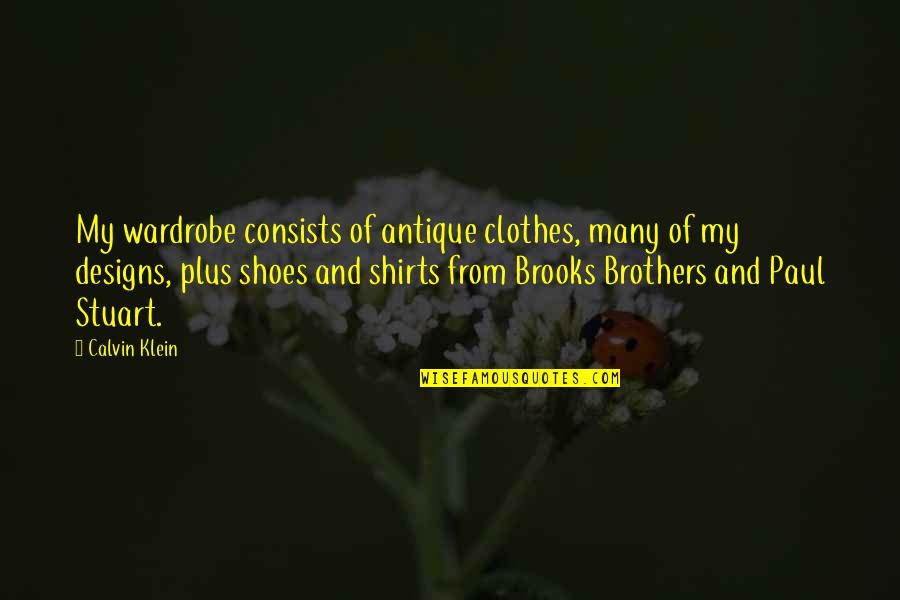 Shoes And Clothes Quotes By Calvin Klein: My wardrobe consists of antique clothes, many of