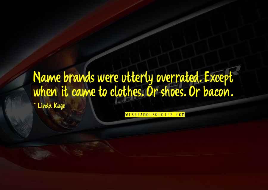 Shoes And Clothes Quotes By Linda Kage: Name brands were utterly overrated. Except when it