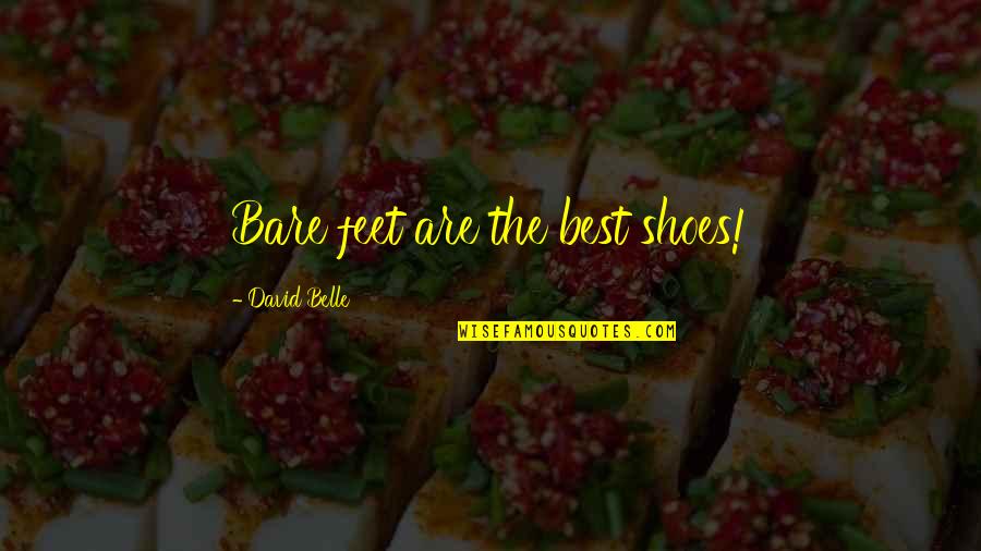 Shoes And Feet Quotes By David Belle: Bare feet are the best shoes!