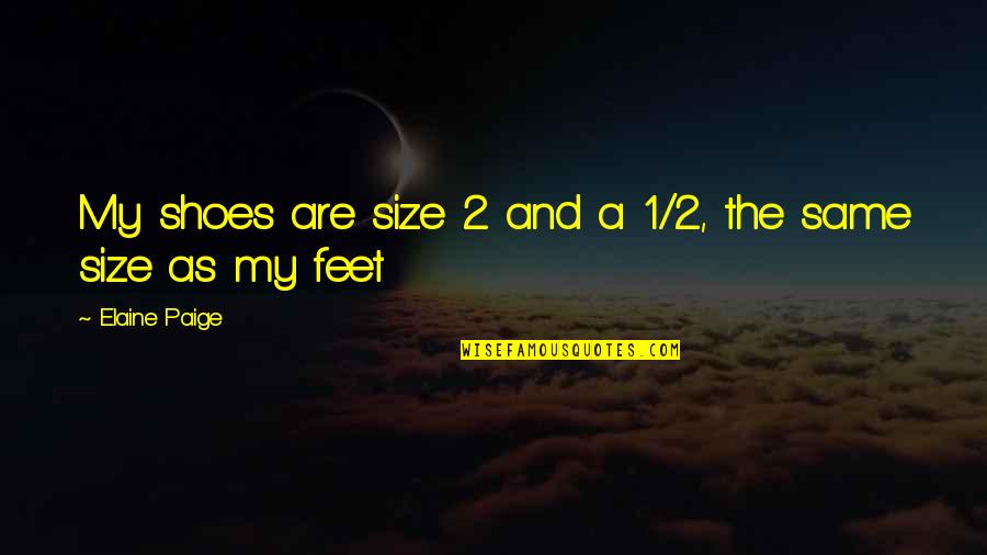 Shoes And Feet Quotes By Elaine Paige: My shoes are size 2 and a 1/2,