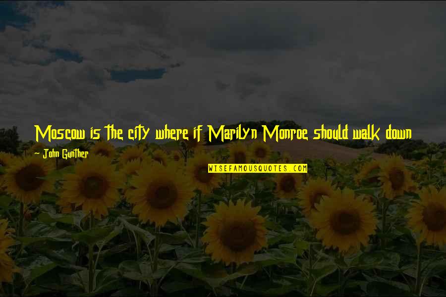 Shoes And Feet Quotes By John Gunther: Moscow is the city where if Marilyn Monroe