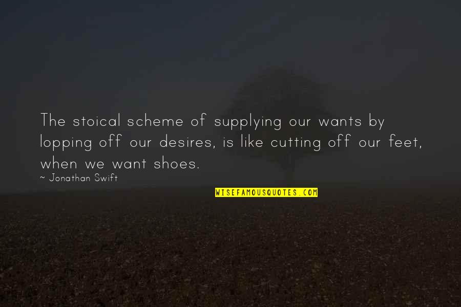 Shoes And Feet Quotes By Jonathan Swift: The stoical scheme of supplying our wants by