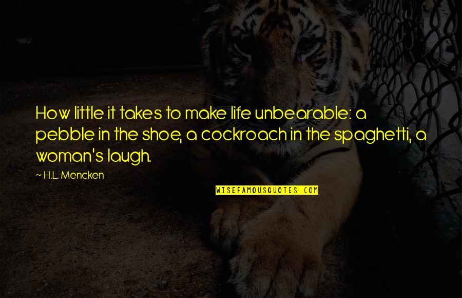 Shoes And Life Quotes By H.L. Mencken: How little it takes to make life unbearable: