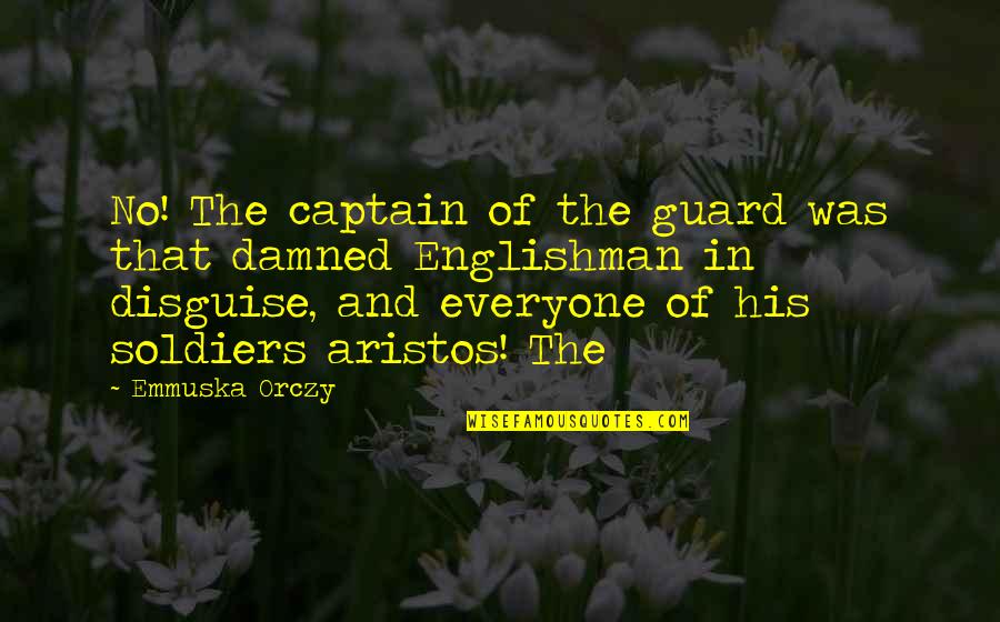 Shoes And Personality Quotes By Emmuska Orczy: No! The captain of the guard was that