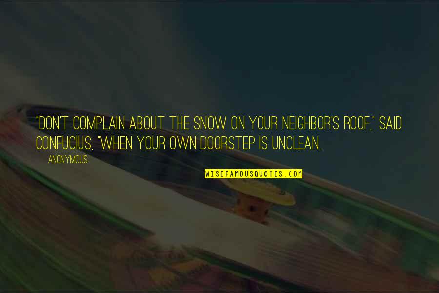 Shoes And Slippers Quotes By Anonymous: "Don't complain about the snow on your neighbor's