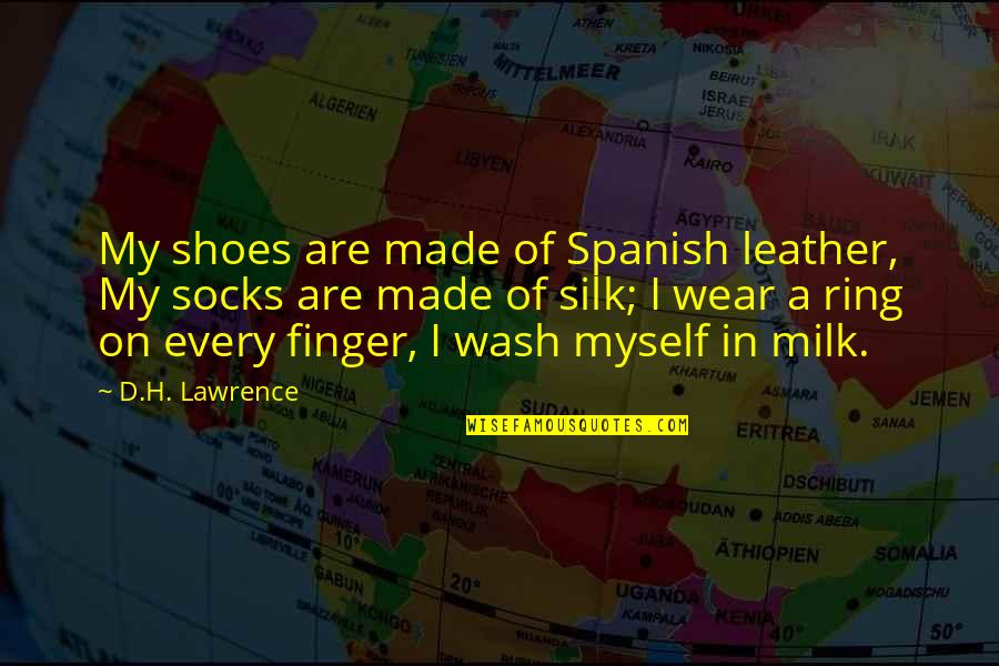 Shoes And Socks Quotes By D.H. Lawrence: My shoes are made of Spanish leather, My