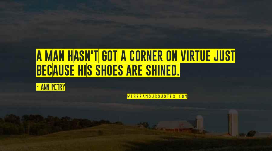 Shoes For Men Quotes By Ann Petry: A man hasn't got a corner on virtue