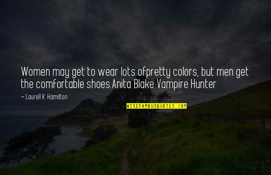 Shoes For Men Quotes By Laurell K. Hamilton: Women may get to wear lots ofpretty colors,