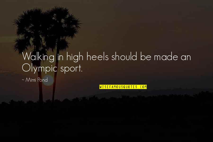 Shoes High Heels Quotes By Mimi Pond: Walking in high heels should be made an