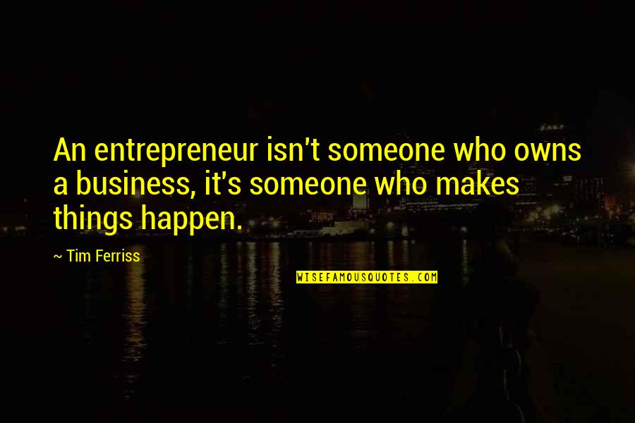 Shoes Motivational Quotes By Tim Ferriss: An entrepreneur isn't someone who owns a business,