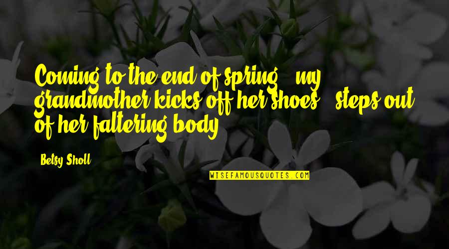 Shoes Off Quotes By Betsy Sholl: Coming to the end of spring / my