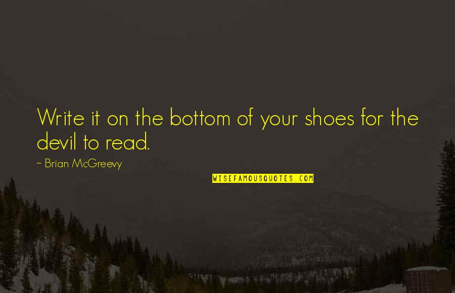 Shoes Quotes By Brian McGreevy: Write it on the bottom of your shoes