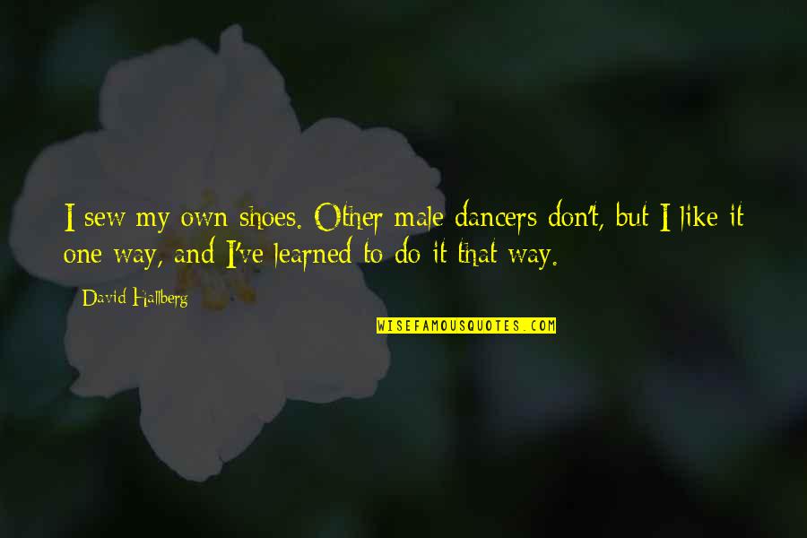 Shoes Quotes By David Hallberg: I sew my own shoes. Other male dancers