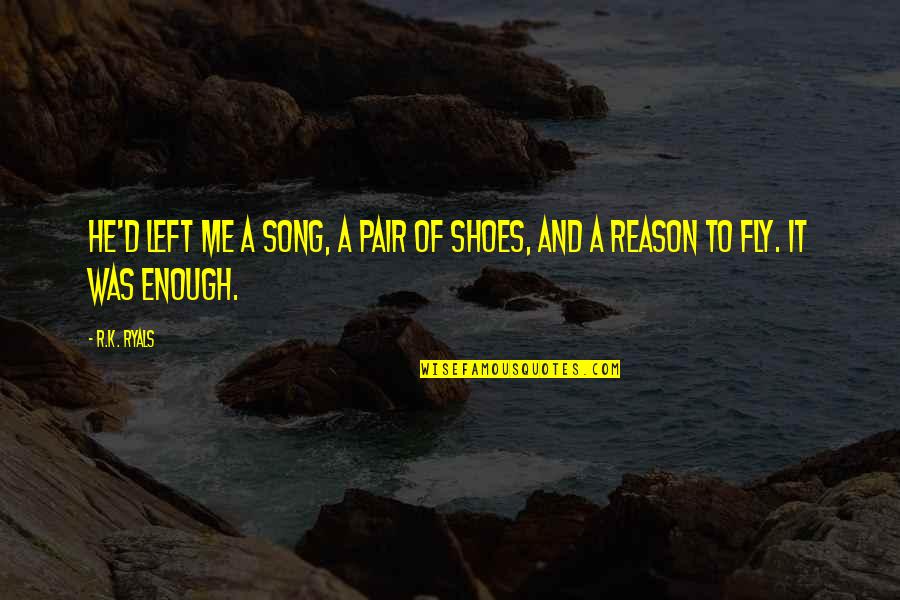 Shoes Quotes By R.K. Ryals: He'd left me a song, a pair of
