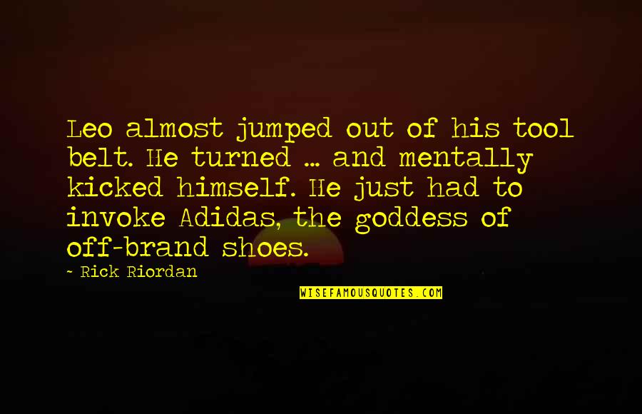 Shoes Quotes By Rick Riordan: Leo almost jumped out of his tool belt.