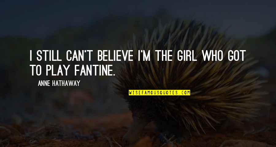 Shoes Run Quotes By Anne Hathaway: I still can't believe I'm the girl who Shoes Run Quotes By Anne Hathaway: I still can't believe I'm the girl who
