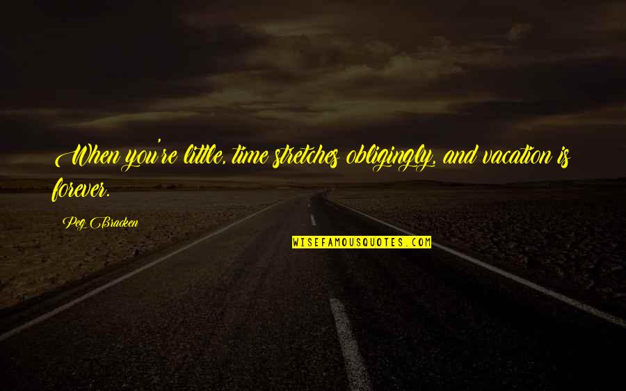 Shoes To Fill Quotes By Peg Bracken: When you're little, time stretches obligingly, and vacation