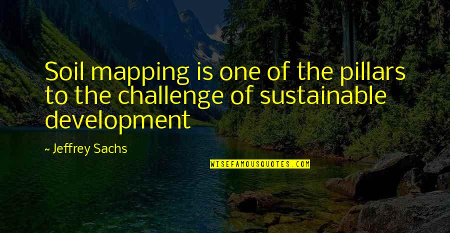 Shoesmith Mums Quotes By Jeffrey Sachs: Soil mapping is one of the pillars to